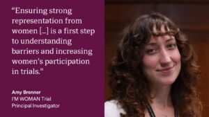 Quote card for Amy Brenner that reads "Ensuring strong representation from women is a first step to understanding barriers and increasing women's participation in trials." 